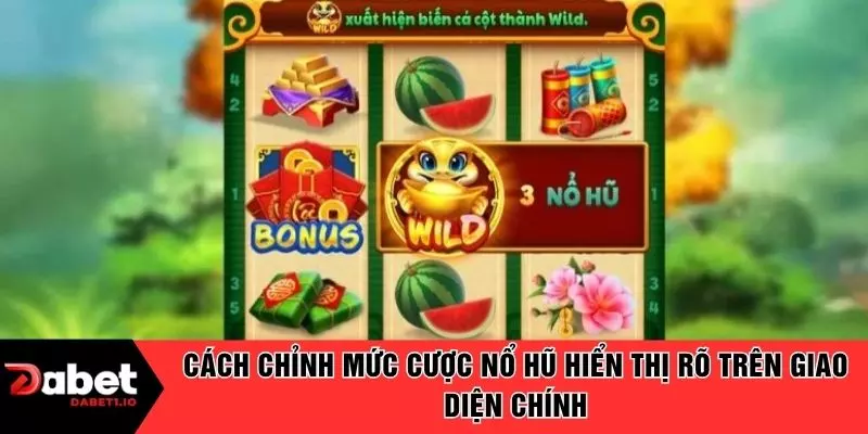 Cách chỉnh mức cược nổ hũ hiển thị rõ trên giao diện chính