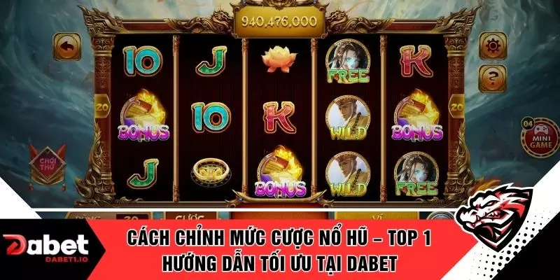 Cách Chỉnh Mức Cược Nổ Hũ – Top 1 Hướng Dẫn Tối Ưu Tại DABET