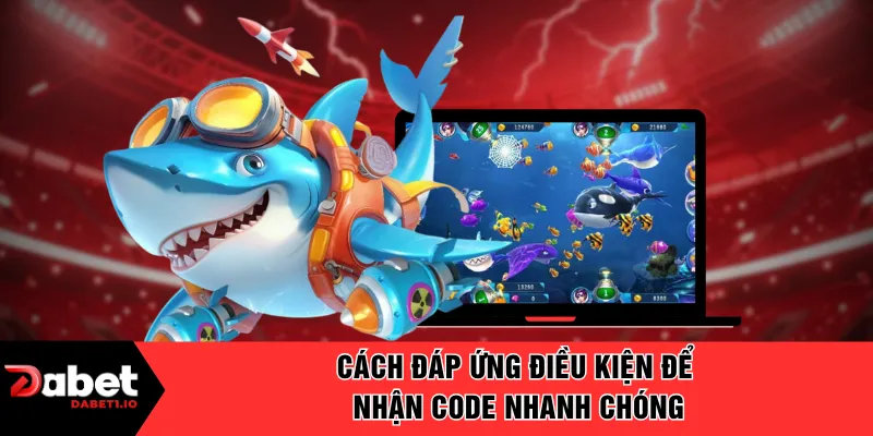 Cách đáp ứng điều kiện để nhận code nhanh chóng