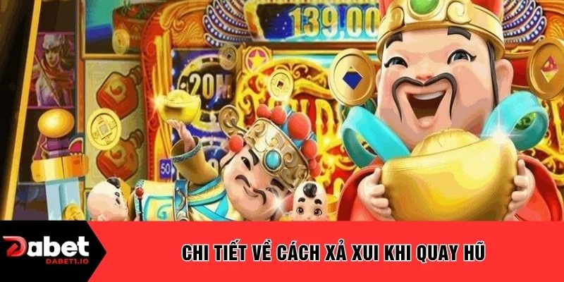 Chi tiết về cách xả xui khi quay hũ 