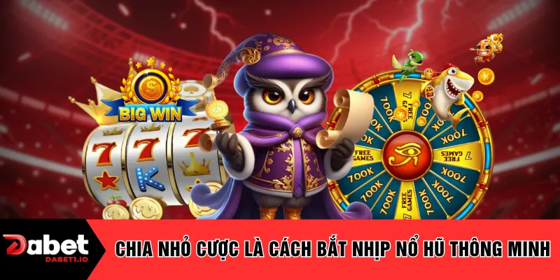 Chia nhỏ cược là cách bắt nhịp nổ hũ thông minh