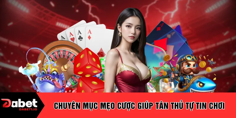Chuyên mục mẹo cược giúp tân thủ tự tin chơi
