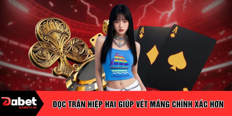 Đọc trận hiệp hai giúp vét máng chính xác hơn