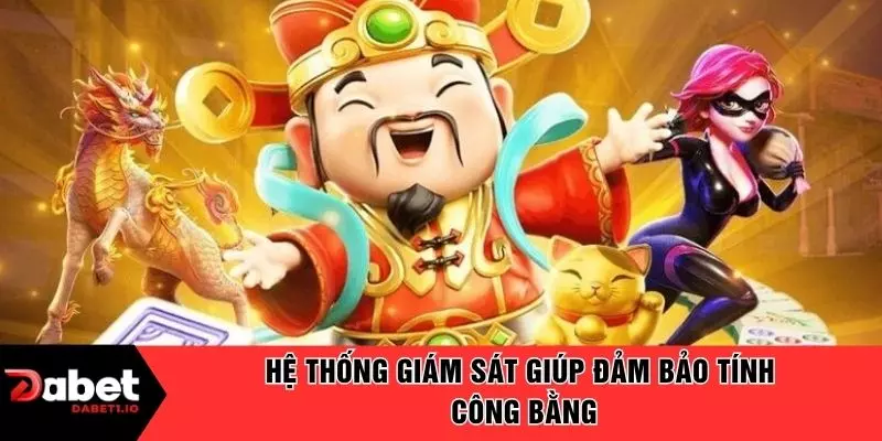 Hệ thống giám sát giúp đảm bảo tính công bằng