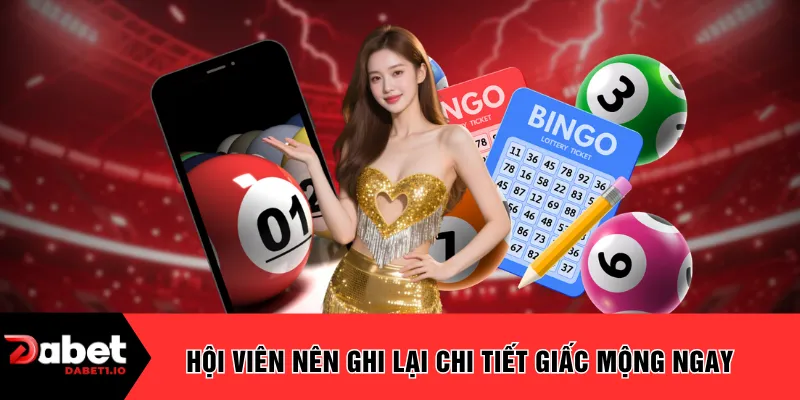 Hội viên nên ghi lại chi tiết giấc mộng ngay 