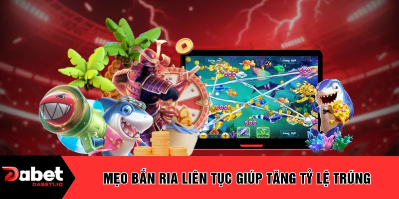 Mẹo bắn ria liên tục giúp tăng tỷ lệ trúng