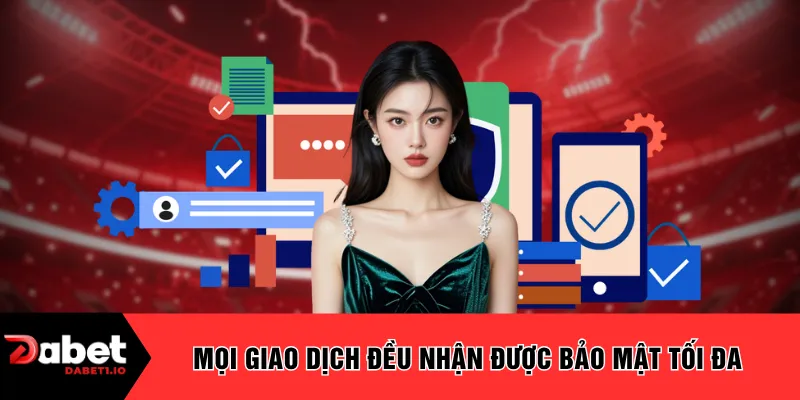 Mọi giao dịch đều nhận được bảo mật tối đa