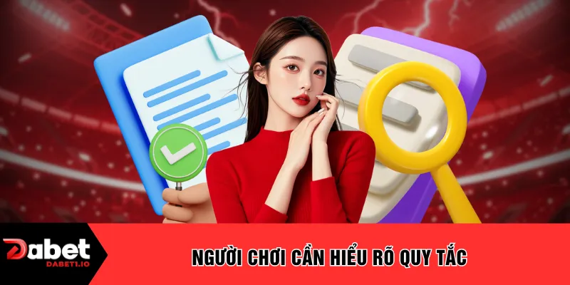 Người chơi cần hiểu rõ quy tắc