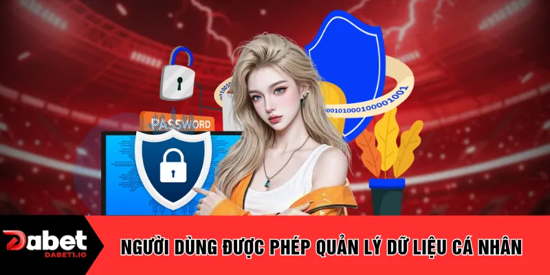 Người dùng được phép quản lý dữ liệu cá nhân