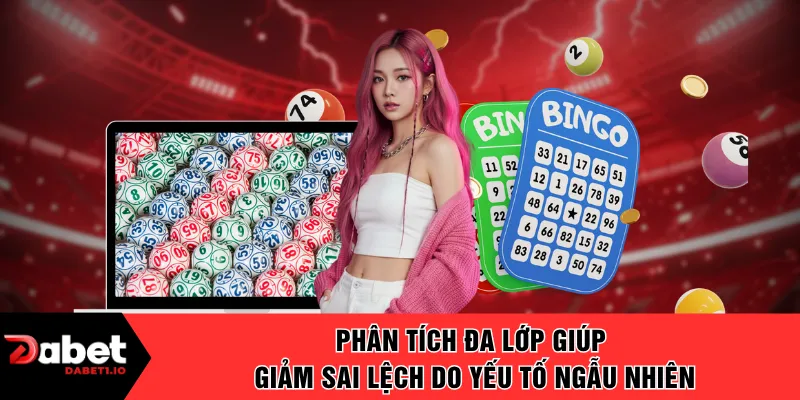Phân tích đa lớp giúp giảm sai lệch do yếu tố ngẫu nhiên