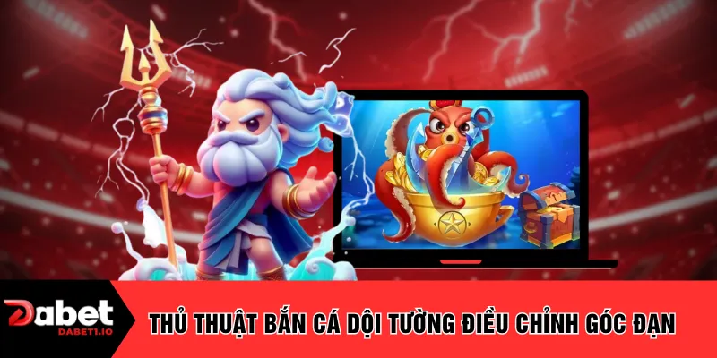 Thủ thuật bắn cá dội tường điều chỉnh góc đạn