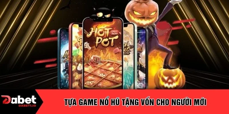 Tựa game nổ hũ tặng vốn cho người mới 